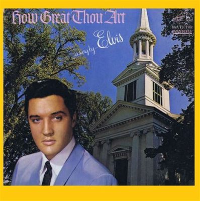 elvis presley singing how great thou art: Elvis' rendition of How Great Thou Art stands as a testament to his ability to bring any song to life, transcending the boundaries of genre and style.